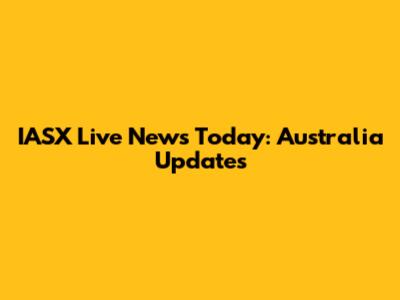 IASX Live News Today: Australia Updates