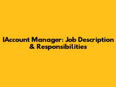 IAccount Manager: Job Description & Responsibilities