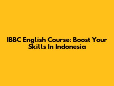 IBBC English Course: Boost Your Skills In Indonesia