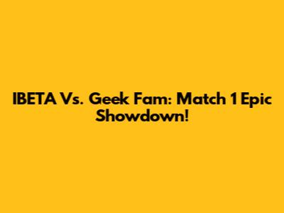 IBETA Vs. Geek Fam: Match 1 Epic Showdown!