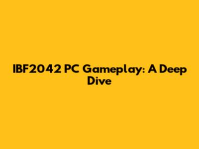 IBF2042 PC Gameplay: A Deep Dive
