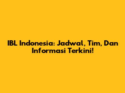 IBL Indonesia: Jadwal, Tim, Dan Informasi Terkini!