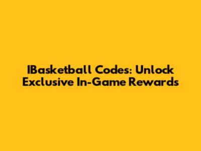 IBasketball Codes: Unlock Exclusive In-Game Rewards