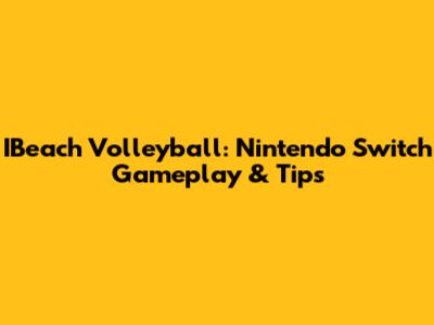 IBeach Volleyball: Nintendo Switch Gameplay & Tips