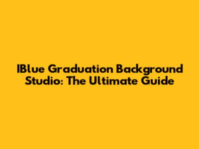 IBlue Graduation Background Studio: The Ultimate Guide