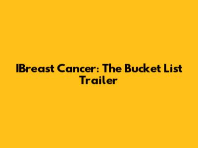 IBreast Cancer: The Bucket List Trailer