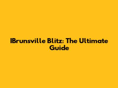 IBrunsville Blitz: The Ultimate Guide