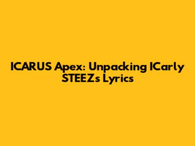 ICARUS' Apex: Unpacking ICarly STEEZ's Lyrics