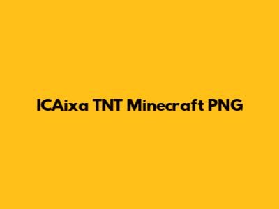 ICAixa TNT Minecraft PNG