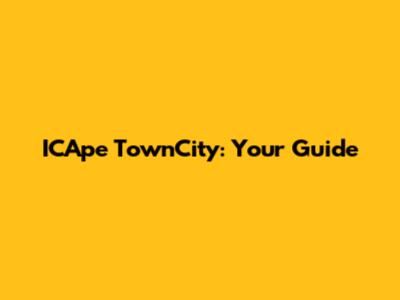 ICApe TownCity: Your Guide