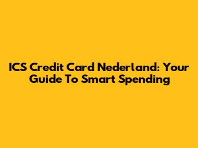 ICS Credit Card Nederland: Your Guide To Smart Spending