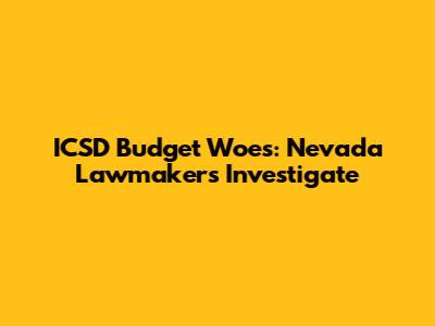 ICSD Budget Woes: Nevada Lawmakers Investigate