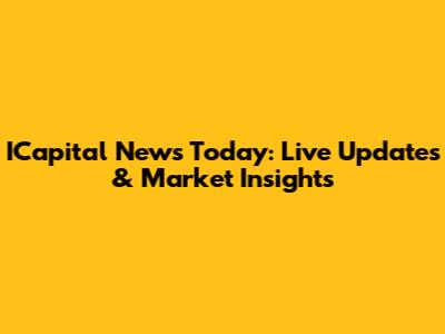 ICapital News Today: Live Updates & Market Insights
