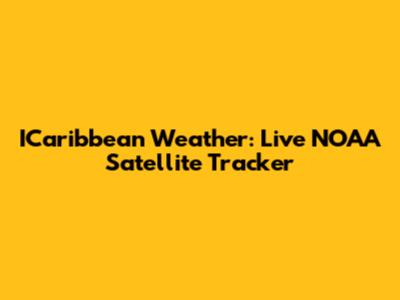 ICaribbean Weather: Live NOAA Satellite Tracker