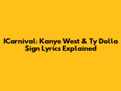 ICarnival: Kanye West & Ty Dolla $ign Lyrics Explained