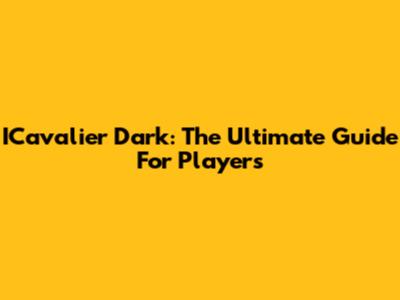 ICavalier Dark: The Ultimate Guide For Players