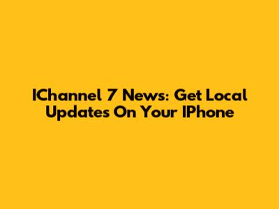 IChannel 7 News: Get Local Updates On Your IPhone