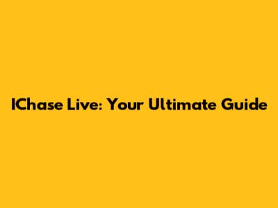 IChase Live: Your Ultimate Guide