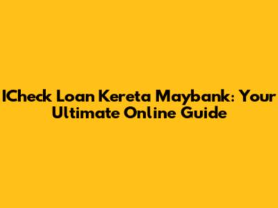 ICheck Loan Kereta Maybank: Your Ultimate Online Guide