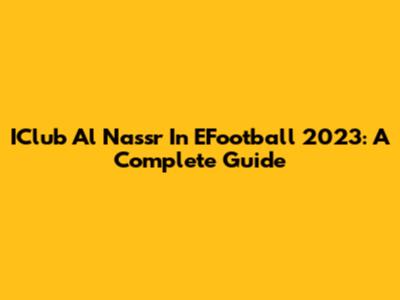 IClub Al Nassr In EFootball 2023: A Complete Guide
