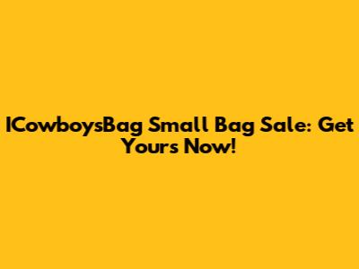 ICowboysBag Small Bag Sale: Get Yours Now!