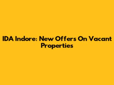IDA Indore: New Offers On Vacant Properties