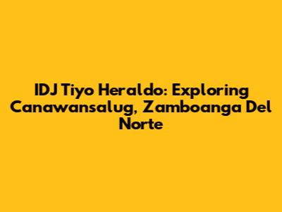 IDJ Tiyo Heraldo: Exploring Canawansalug, Zamboanga Del Norte