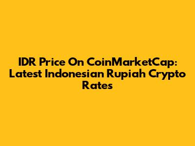 IDR Price On CoinMarketCap: Latest Indonesian Rupiah Crypto Rates