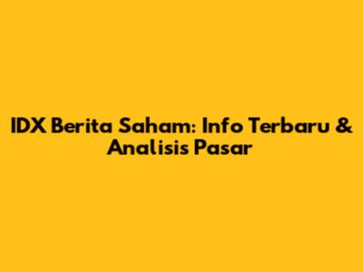 IDX Berita Saham: Info Terbaru & Analisis Pasar