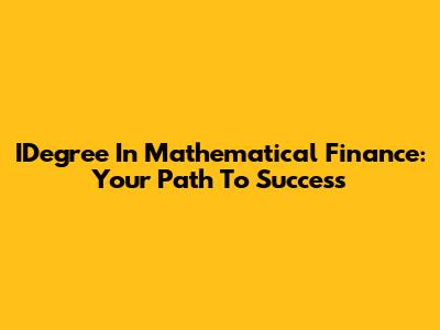 IDegree In Mathematical Finance: Your Path To Success