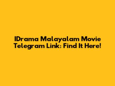 IDrama Malayalam Movie Telegram Link: Find It Here!