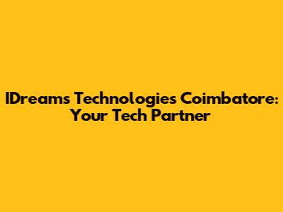 IDreams Technologies Coimbatore: Your Tech Partner