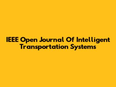 IEEE Open Journal Of Intelligent Transportation Systems