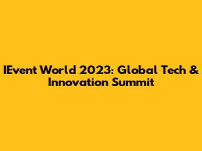 IEvent World 2023: Global Tech & Innovation Summit