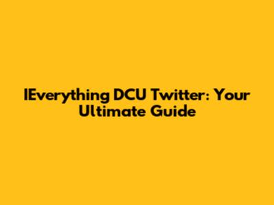 IEverything DCU Twitter: Your Ultimate Guide