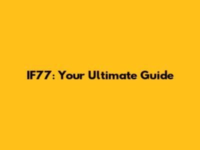 IF77: Your Ultimate Guide