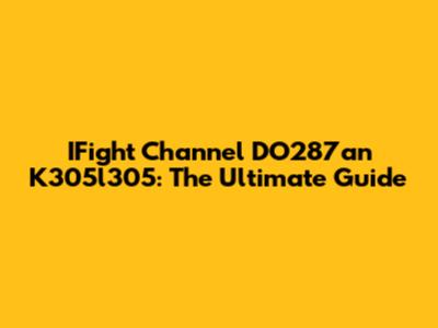 IFight Channel DO287an K305l305: The Ultimate Guide