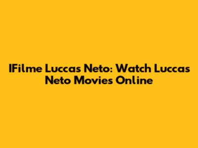 IFilme Luccas Neto: Watch Luccas Neto Movies Online