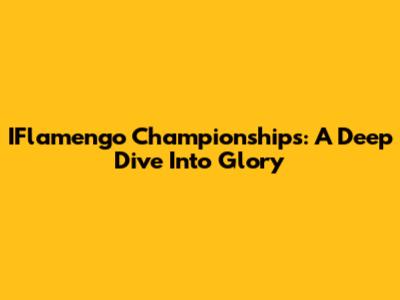 IFlamengo Championships: A Deep Dive Into Glory