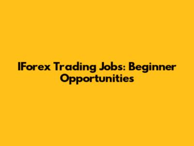IForex Trading Jobs: Beginner Opportunities