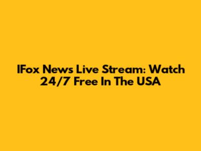 IFox News Live Stream: Watch 24/7 Free In The USA