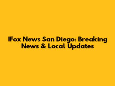 IFox News San Diego: Breaking News & Local Updates