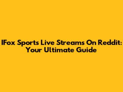 IFox Sports Live Streams On Reddit: Your Ultimate Guide