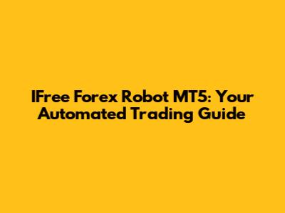 IFree Forex Robot MT5: Your Automated Trading Guide