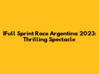 IFull Sprint Race Argentina 2023: Thrilling Spectacle