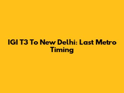 IGI T3 To New Delhi: Last Metro Timing