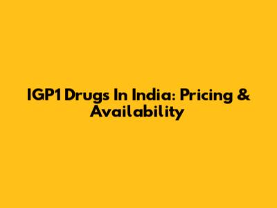 IGP1 Drugs In India: Pricing & Availability