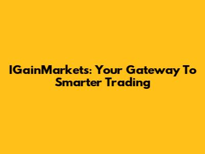 IGainMarkets: Your Gateway To Smarter Trading