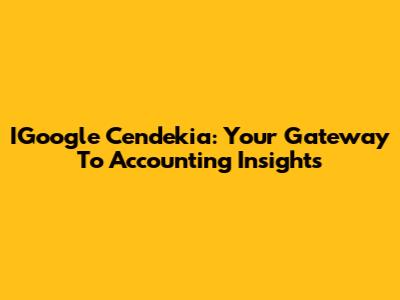 IGoogle Cendekia: Your Gateway To Accounting Insights