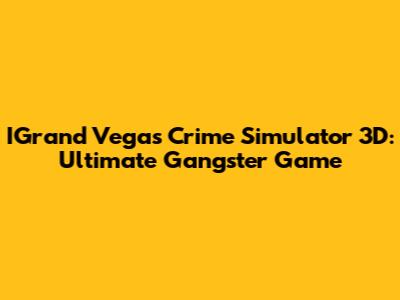 IGrand Vegas Crime Simulator 3D: Ultimate Gangster Game